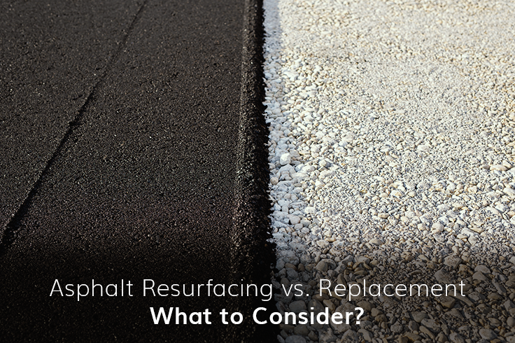 Asphalt Resurfacing vs. Replacement - What To Consider?