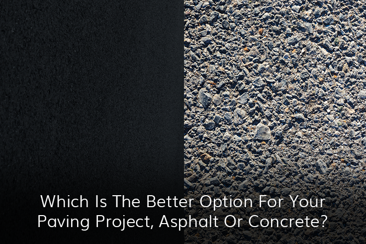 Which is the Better Option for Your Paving Project, Asphalt or Concrete?